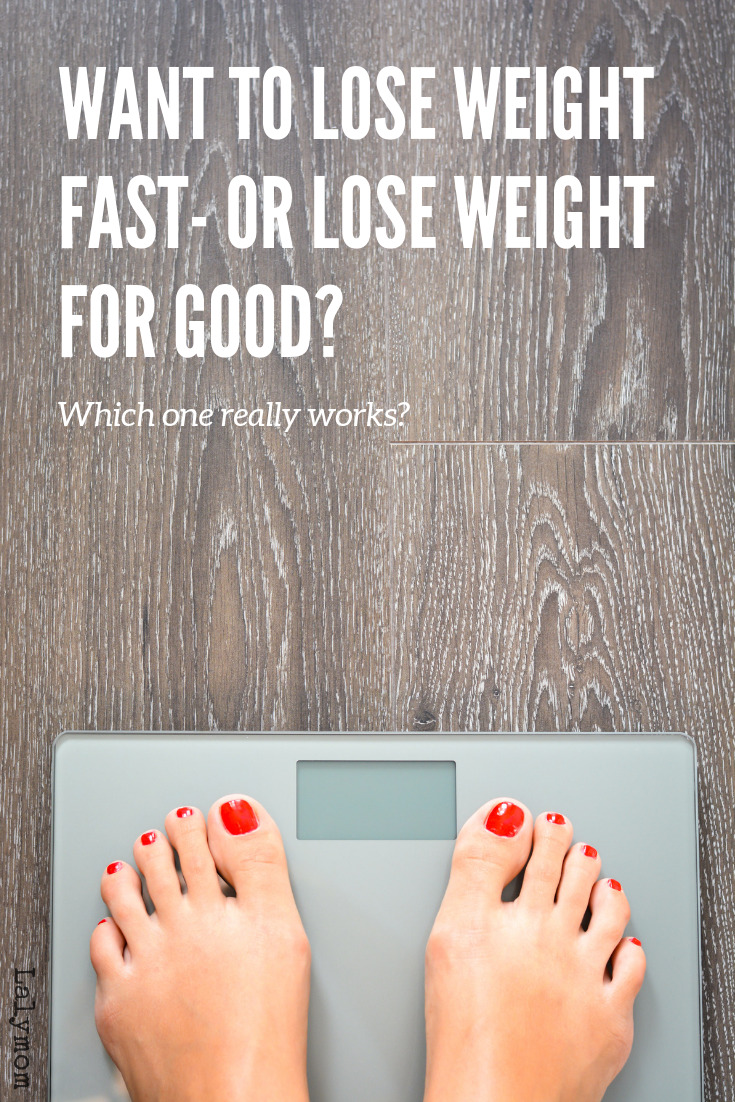Want to Lose Weight Fast- or Lose Weight for Good_