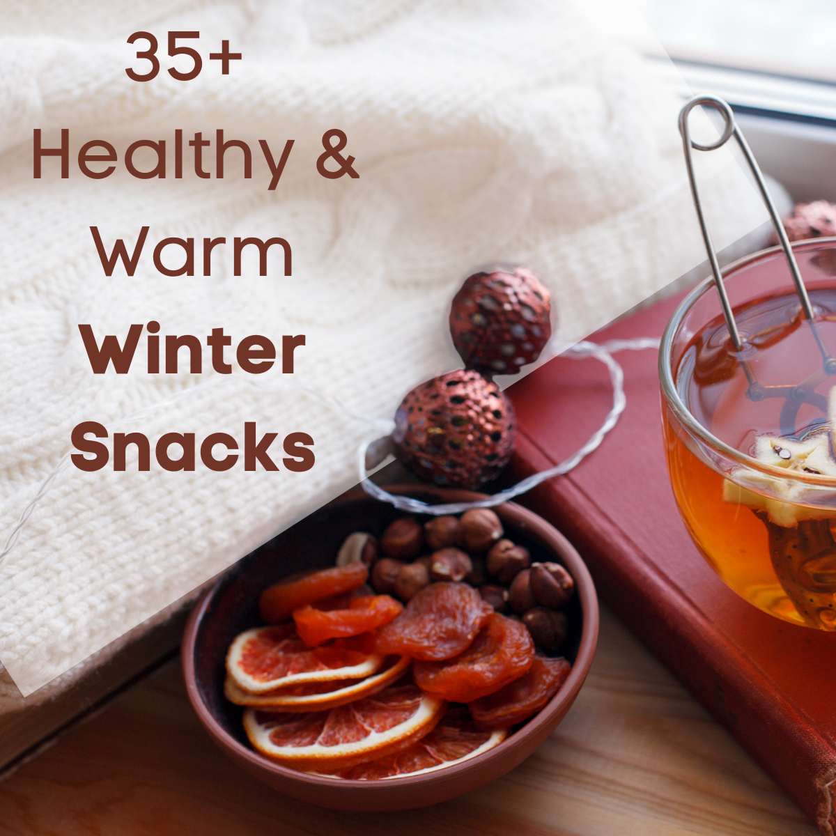 Bowl of spiced fruit, tea and cozy blanket. Text: 35+ Healthy & Warm Winter Snacks. 
