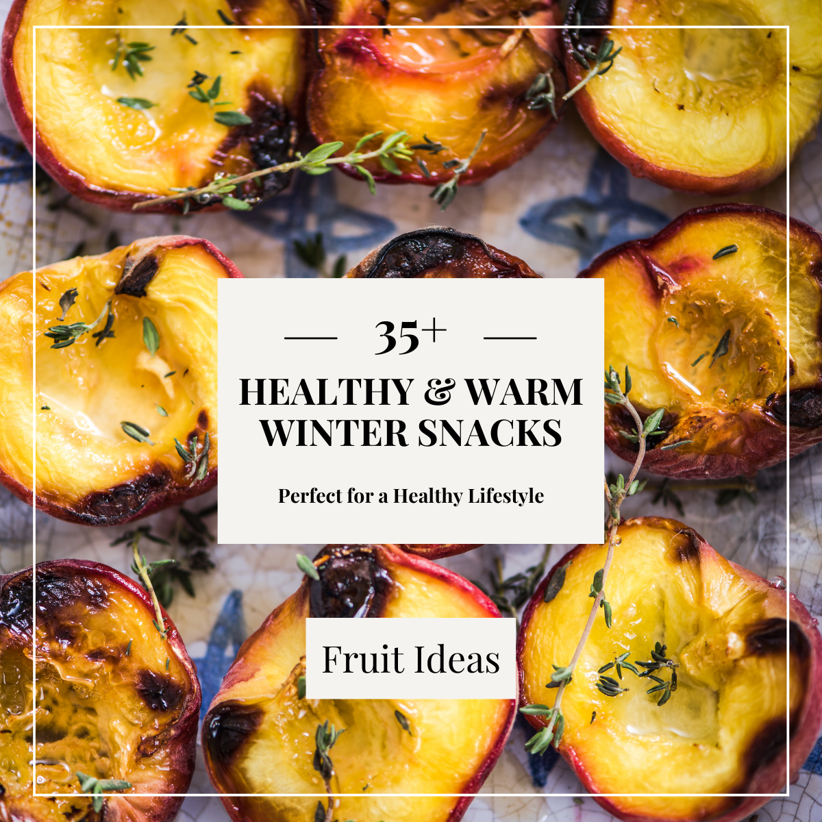Tray of baked Peaches with text that reads: 35+ Healthy & Warm Winter Snacks - Perfect for a healthy Lifestyle