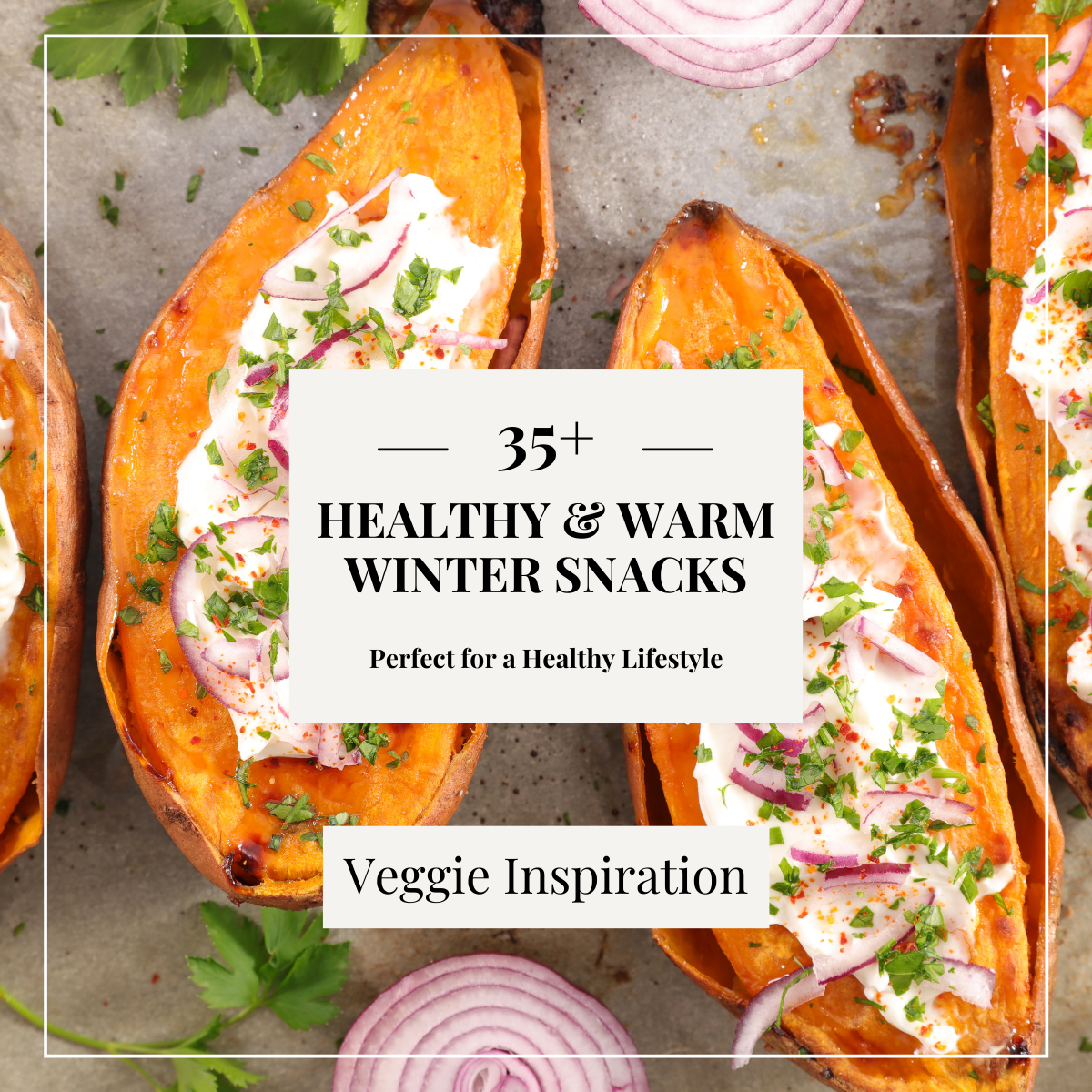 Roasted sweet potatoes with toppings. Text reads 35+ Healthy and Warm Snacks Perfect for a healthy Lifestyle: Veggie Inspiration