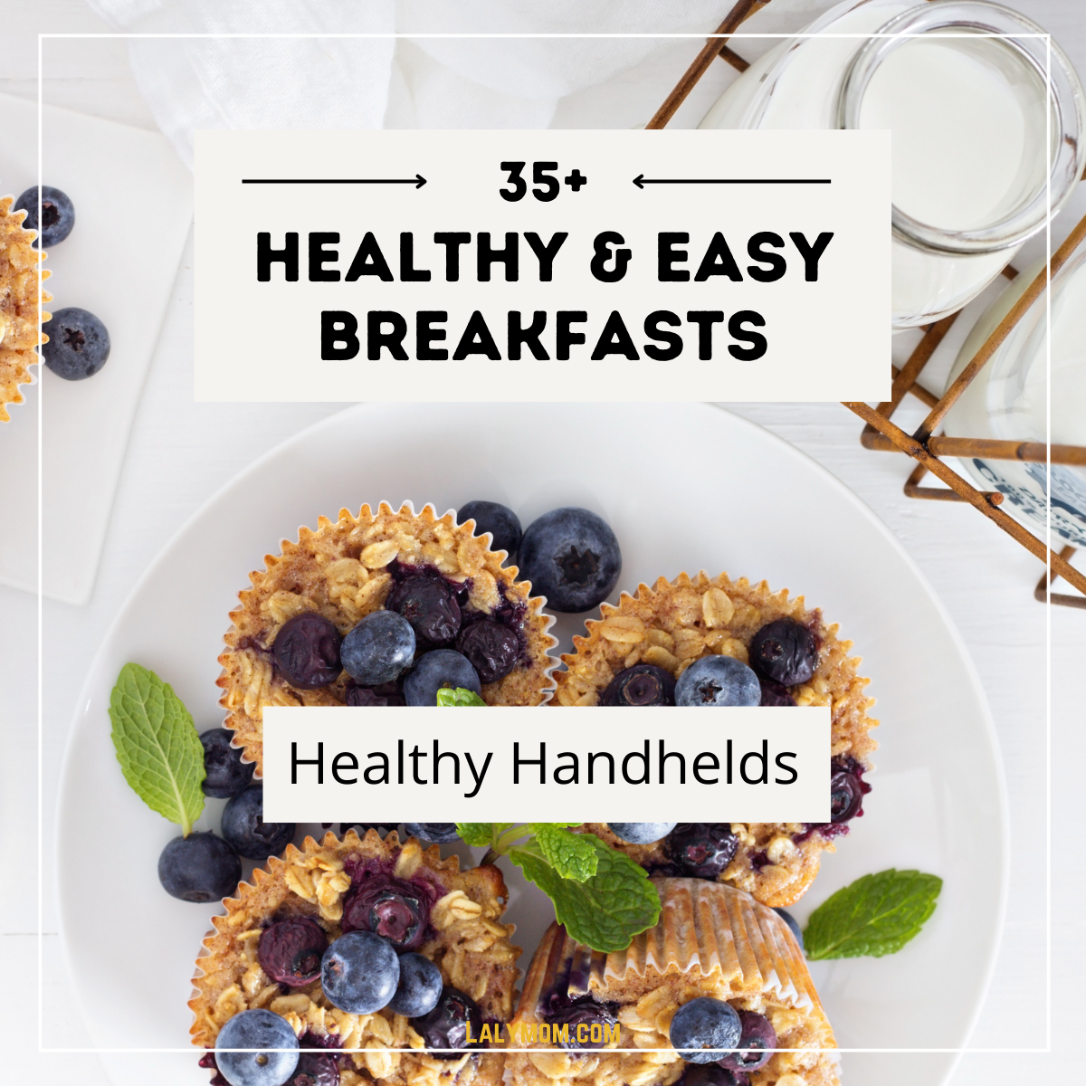 Photo of a plate of blueberry muffins with a glass of milk. Text reads 35+ Healthy & Easy Breakfasts - Healthy Handhelds.